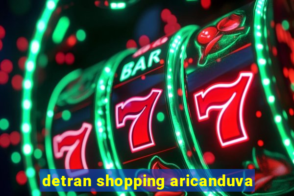 detran shopping aricanduva